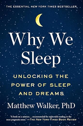 Why We Sleep: Unlocking the Power of Sleep and Dreams — Matthew Walker PhD