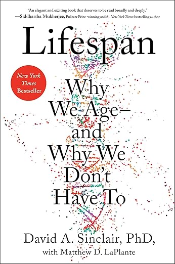 Lifespan: Why We Age — and Why We Don't Have To — David Sinclair PhD